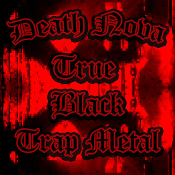 Death Nova, Death nova - True Black Trap Metal (Explicit)