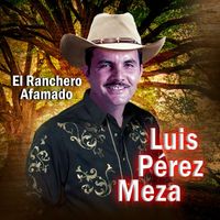 Luis Pérez Meza - El Ranchero Afamado