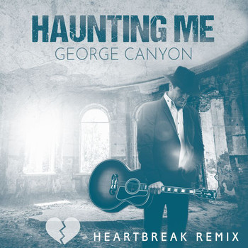 George Canyon - Haunting Me (Heartbreak Remix)