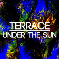 Terrace - Under the Sun