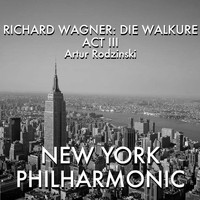 Artur Rodzinski featuring New York Philharmonic - Wagner: Die Walküre - Act III