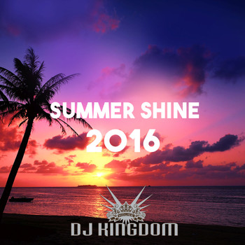 Various Artists - Summer Shine 2016 - Mixed by DJ Kingdom