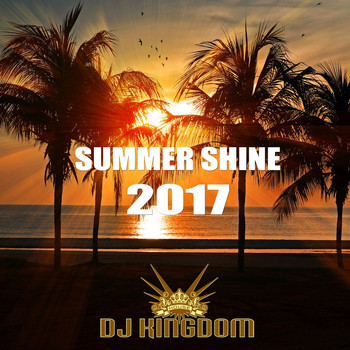 Various Artists - Summer Shine 2017 - Mixed by DJ Kingdom