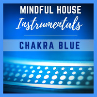 Chakra Blue - Mindful House (Instrumentals)
