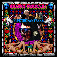 Bruno Ferrari - Electrofantasex (Explicit)