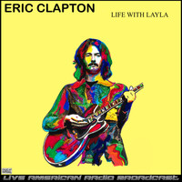 Eric Clapton - Life With Layla (Live)