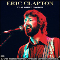 Eric Clapton - That White Powder (Live)