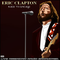Eric Clapton - Back To Chicago (Live)