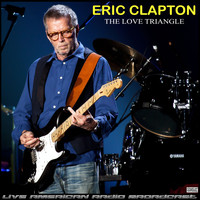 Eric Clapton - The Love Triangle (Live)