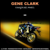 Gene Clark - Dangerous Minds (Live)