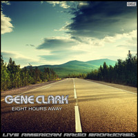 Gene Clark - Eight Hours Away (Live)