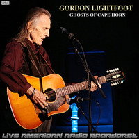 Gordon Lightfoot - Ghosts Of Cape Horn (Live)
