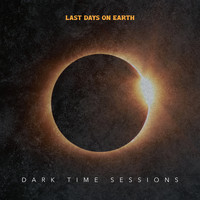 Last Days on Earth - Dark Time Sessions
