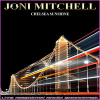 Joni Mitchell - Chelsea Sunshine (Live)