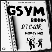 DJ C-AIR - GSYM RIDDIM - MEDLEY