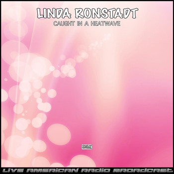 Linda Ronstadt - Caught In a Heatwave (Live)