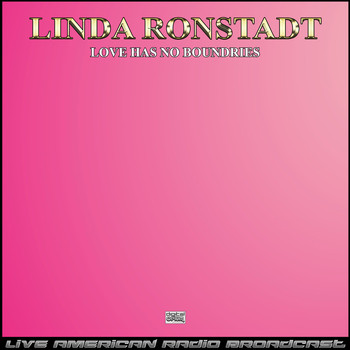 Linda Ronstadt - Love Has No Boundries (Live)