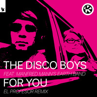 The Disco Boys feat. Manfred Mann's Earthband - For You (El Profesor Remix)