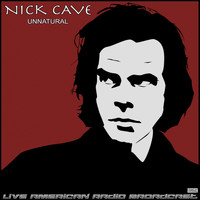 Nick Cave - Unnatural (Live)