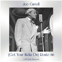 Joe Carroll - (Get Your Kicks On) Route 66 (All Tracks Remastered)