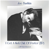 Joe Bushkin - I Get a Kick out of Porter (Remastered 2020, Ep)