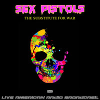 Sex Pistols - The Substitute For War (Live)