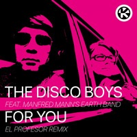 The Disco Boys feat. Manfred Mann's Earth Band - For You (El Profesor Remix)