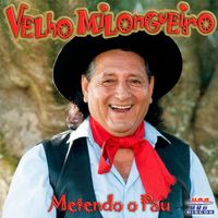 Velho Milongueiro - METENDO O PAU