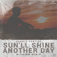 Dennis Cartier - Sun'll Shine Another Day (M-Aximm Remix)