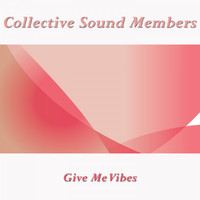 Collective Sound Members - Give Me Vibes