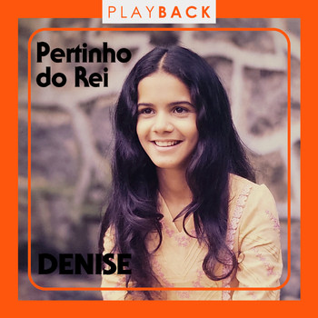 DENISE - Pertinho do Rei (Play Back)