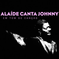 Alaíde Costa - Alaíde Canta Johnny: Em Tom de Canção