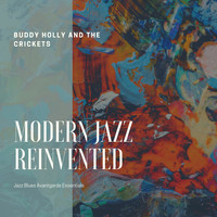 Buddy Holly and The Crickets - Modern Jazz Reinvented (Jazz Blues Avantgarde Essentials)