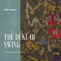 Yma Sumac - The Duke of Swing (Jazz Blues Avantgarde Essentials)