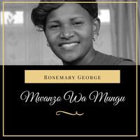 Rosemary George - Mwanzo Wa Mungu
