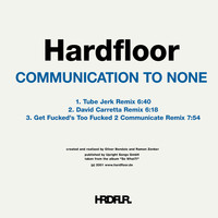 Hardfloor - Communication to None (The Remixes)
