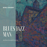 Bing Crosby, The Andrews Sisters - Blues Jazz Man (Jazz Blues Avantgarde Essentials)