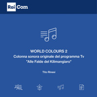 Tito Rinesi - World Colours, Vol. 2 (Colonna sonora originale del programma Tv "Alle Falde del Kilimangiaro")