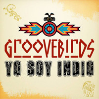 Groovebirds - Yo Soy Indio