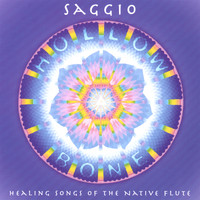 Saggio - Hollow Bone: Healing Songs of the Native Flute