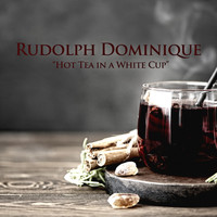 Rudolph Dominique - Hot Tea in a White Cup