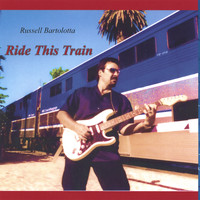Russell Bartolotta - Ride This Train