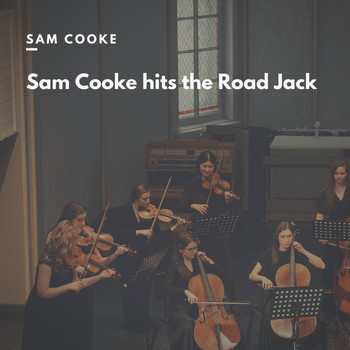 Sam Cooke - Sam Cooke hits the Road Jack