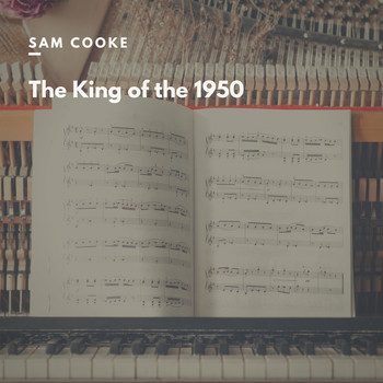 Sam Cooke - The King of the 1950