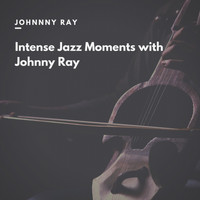 Johnny Ray - Intense Jazz Moments with Johnny Ray