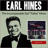 Earl Hines - The Incomparable Earl "Fatha" Hines (Album of 1957)