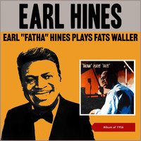 Earl Hines - Earl "Fatha" Hines Plays Fats Waller (Album of 1956)