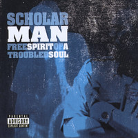 ScholarMan - Free Spirit of a Troubled Soul (Explicit)