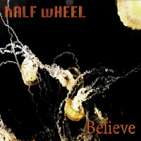 Half Wheel - Believe