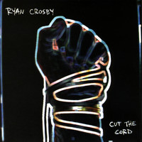 Ryan Crosby - Cut The Cord